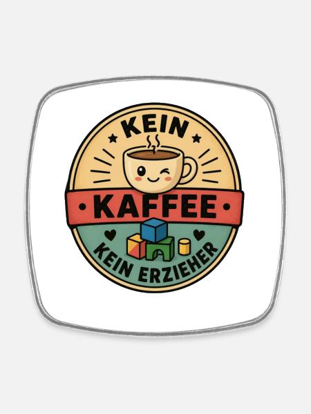 Erzieher Geschenk - Kein Kaffee Kein Erzieher - Viereckiger Kühlschrankmagnet - Weiß