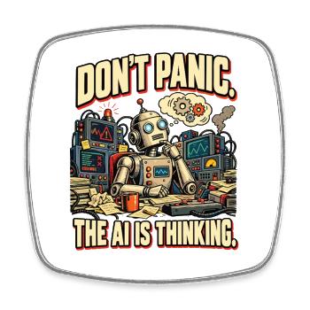 KI Humor – Don't Panic, The AI Is Thinking - Viereckiger Kühlschrankmagnet - Weiß - Vorne