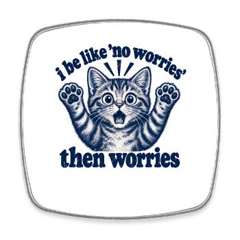 I Be Like No Worries Then Worries Funny Cat Quote - Viereckiger Kühlschrankmagnet - Weiß - Vorne