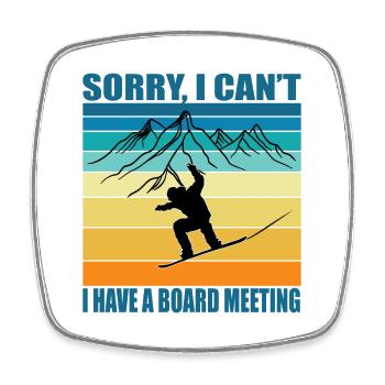 Snowboarding - Sorry I Cant I Have a Board Meeting - Square fridge magnet - white - Front