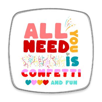 All you need is confetti and fun! Funny Shirt - Square fridge magnet - white - Front