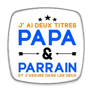 J'ai Deux Titres Papa et Parrain Fête des Pères - Magnet carré - blanc - Devant