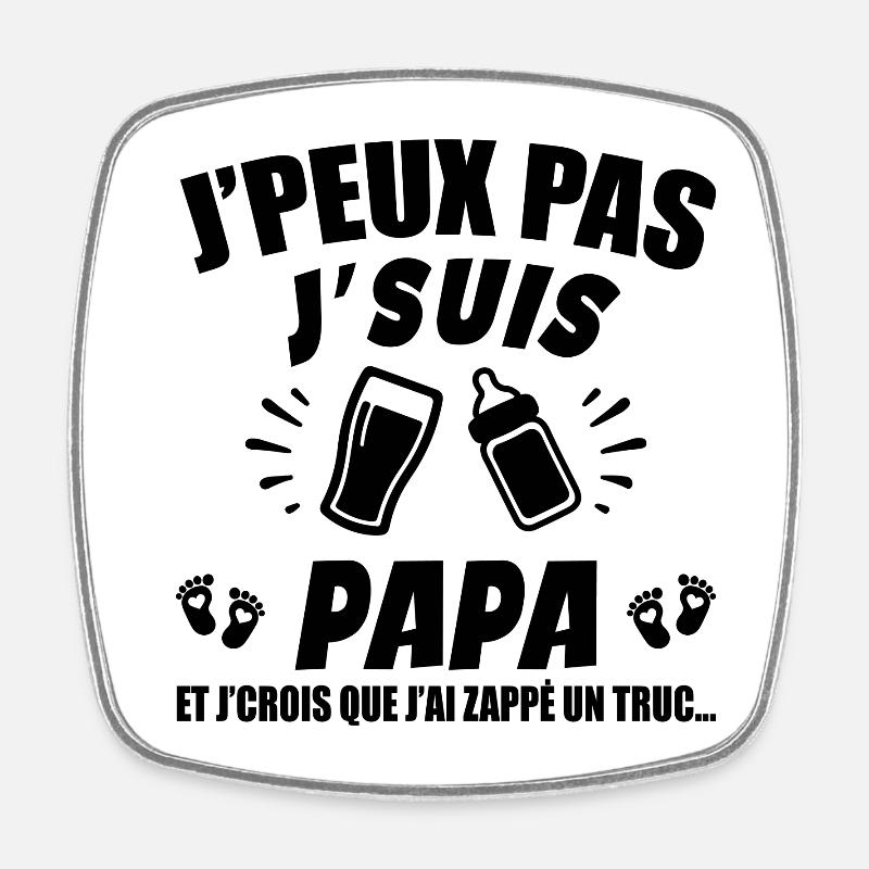 Je Peux Pas Je Suis Papa (couche) - Magnet carré - blanc