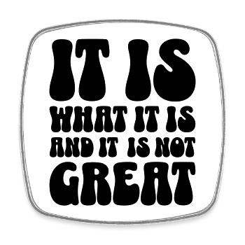 It is what it is and it is not great - Square fridge magnet - white - Front
