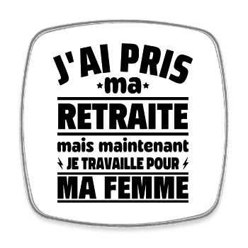 J'ai pris ma retraite , je travaille pour ma femme - Magnet carré - blanc - Devant