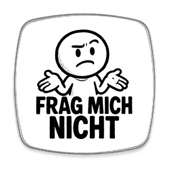 Lustiger Spruch Witzig Frag Mich Nicht Geschenk - Viereckiger Kühlschrankmagnet - Weiß - Vorne