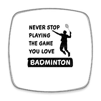 Never stop playing the game Badminton saying - Square fridge magnet - white - Front