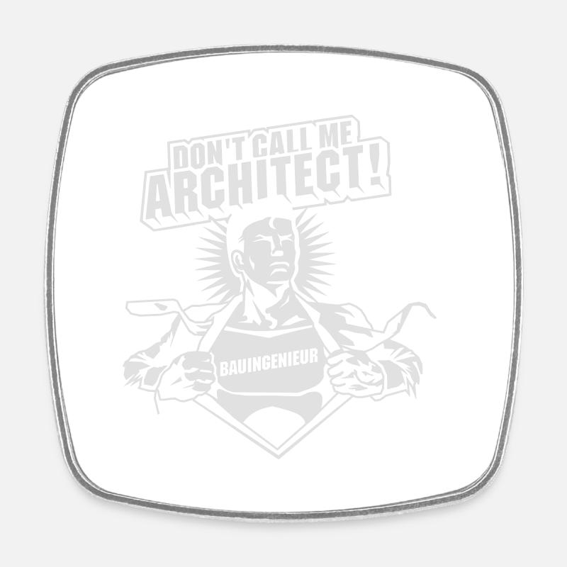 Don't call me architect! - Square fridge magnet - white