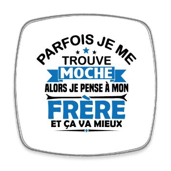 Parfois Je me trouve moche frère - Magnet carré - blanc - Devant