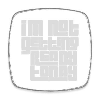 not getting ready today - Viereckiger Kühlschrankmagnet - Weiß - Vorne