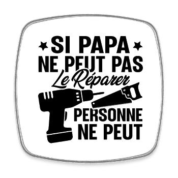 Si papa ne peut pas le réparer personne ne peut - Magnet carré - blanc - Devant