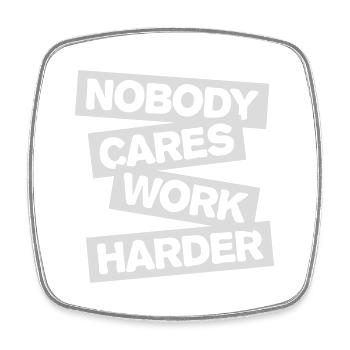 nobody cares work harder - Viereckiger Kühlschrankmagnet - Weiß - Vorne