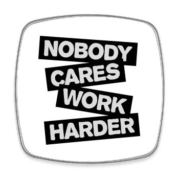 nobody cares work harder - Viereckiger Kühlschrankmagnet - Weiß - Vorne