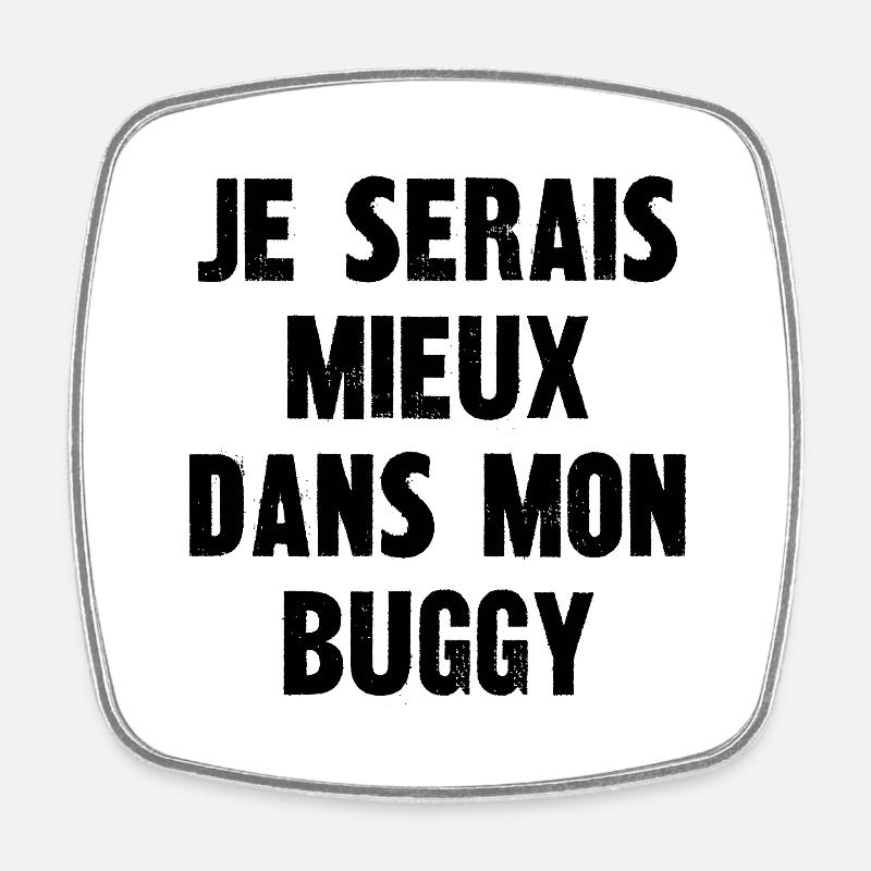 je serais mieux dans mon buggy - Magnet carré - blanc