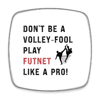 Don't be a volley-fool, play futnet like a pro! - Square fridge magnet - white - Front
