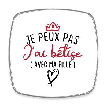 Je peux pas j ai bêtise avec ma fille - Magnet carré - blanc - Devant