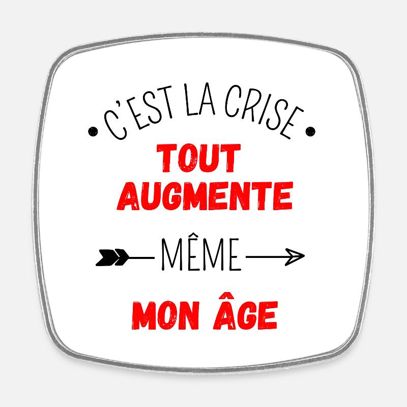 C'est la crise tout augmente, même mon âge - Magnet carré - blanc