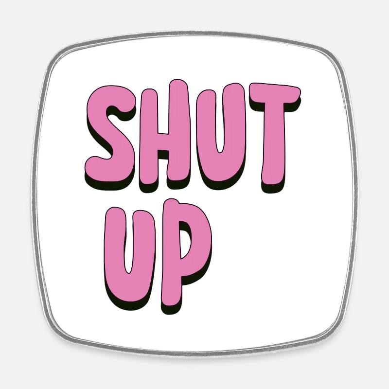 Shut Up - Square fridge magnet - white