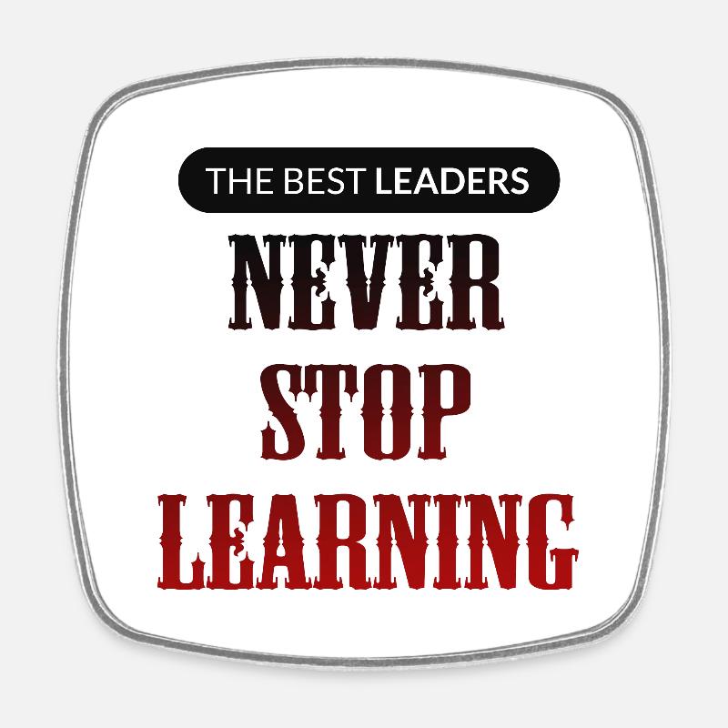 The Best Leaders Never Stop Learning - Square fridge magnet - white