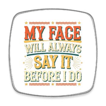 My Face Will Always Say It Before I Do 11 - Viereckiger Kühlschrankmagnet - Weiß - Vorne