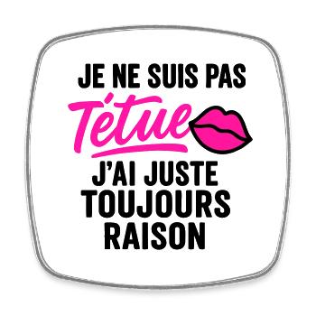 Têtue mais toujours raison - Magnet carré - blanc - Devant