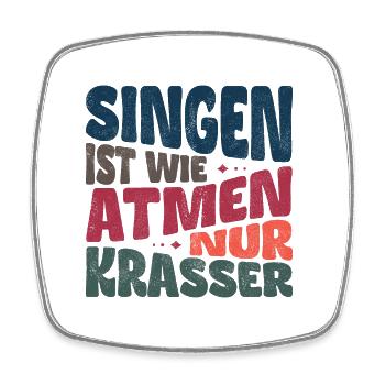 Singing is like breathing, only more blatant - Square fridge magnet - white - Front