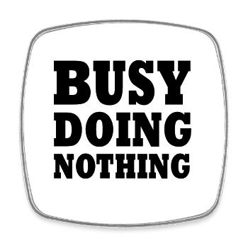 busy doing nothing - Square fridge magnet - white - Front