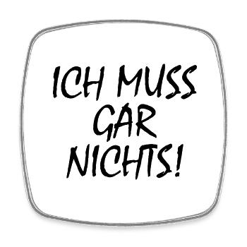 Ich muss gar nichts - Viereckiger Kühlschrankmagnet - Weiß - Vorne