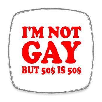 Im not gay but 50$ is 50$ - Square fridge magnet - white - Front
