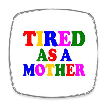 Tired as a mother - Magnet carré - blanc - Devant