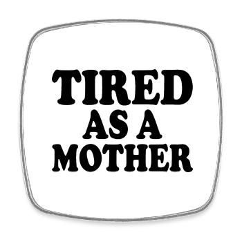Tired as a mother - Square fridge magnet - white - Front