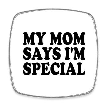my mom says im special - Magnet carré - blanc - Devant