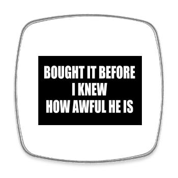 bought it before i knew how awful he is - Square fridge magnet - white - Front