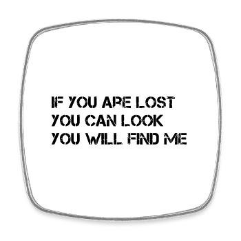 IF YOU ARE LOST, YOU CAN LOOK YOU WILL FIND ME - Square fridge magnet - white - Front