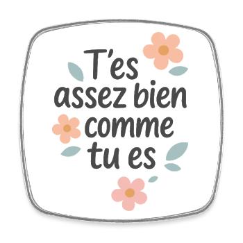 T’es assez bien comme tu es - Magnet carré - blanc - Devant