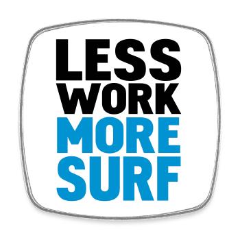 less work more surf - Square fridge magnet - white - Front