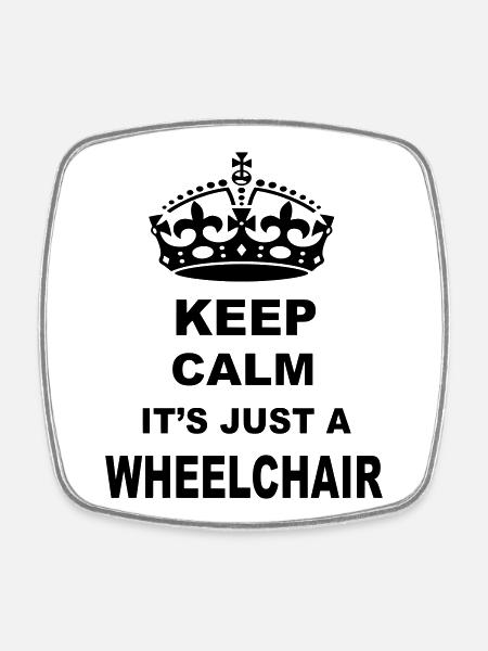 Stay calm, it's just a wheelchair # - Square fridge magnet - white