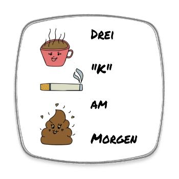 Drei K am Morgen / Kippe / Kaffee / Sprüche - Viereckiger Kühlschrankmagnet - Weiß - Vorne