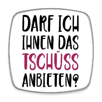 Darf ich ihnen das Tschüss anbieten - Viereckiger Kühlschrankmagnet - Weiß - Vorne