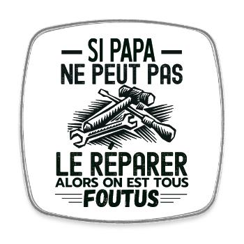 Si papa ne peut pas réparer alors on est foutus - Magnet carré - blanc - Devant