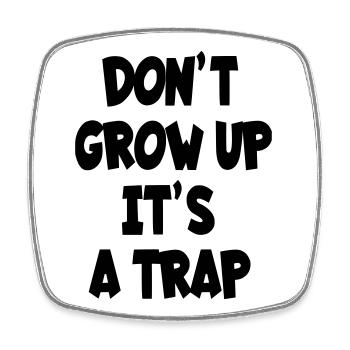 Don't grow up, it's a , humor text # - Square fridge magnet - white - Front