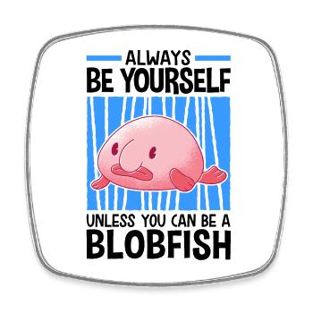 Be a blobfish ugly fish meme - Square fridge magnet - white - Front