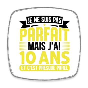 10 Anniversaire - Pas parfaite mais j'ai 10 ans - Magnet carré - blanc - Devant