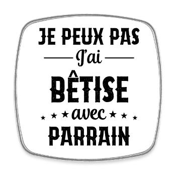 Je Peux Pas J'Ai Bêtise Avec Parrain - Magnet carré - blanc - Devant