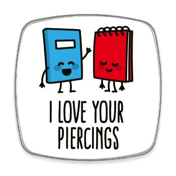 Funny piercers, piercing, I love your piercings - Square fridge magnet - white - Front