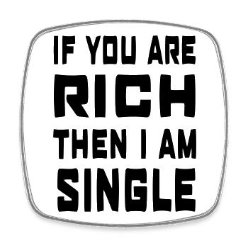 If you're rich, I'm single # - Square fridge magnet - white - Front