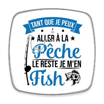 Si je peux aller à la pêche le reste je m'en fish - Magnet carré - blanc - Devant