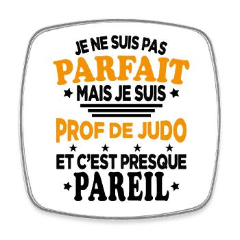 Pas Parfait Je Suis Prof De Judo Cadeau Entraineur - Magnet carré - blanc - Devant