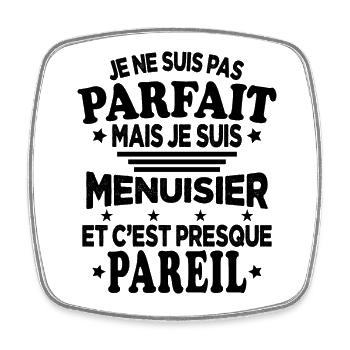 Je ne suis pas parfait mais je suis Menuisier - Magnet carré - blanc - Devant