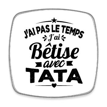 Pas le temps j'ai bêtise avec tata - Magnet carré - blanc - Devant